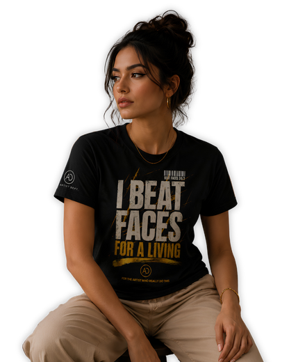 I BEAT FACES FOR A LIVING Unisex makeup artist t-shirt