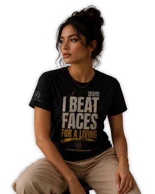 I BEAT FACES FOR A LIVING Unisex makeup artist t-shirt
