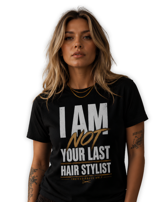 I AM NOT YOUR LAST HAIR STYLIST Unisex t-shirt