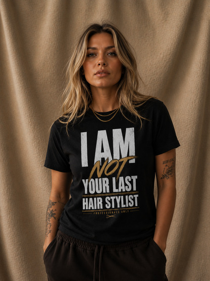 I AM NOT YOUR LAST HAIR STYLIST Unisex t-shirt